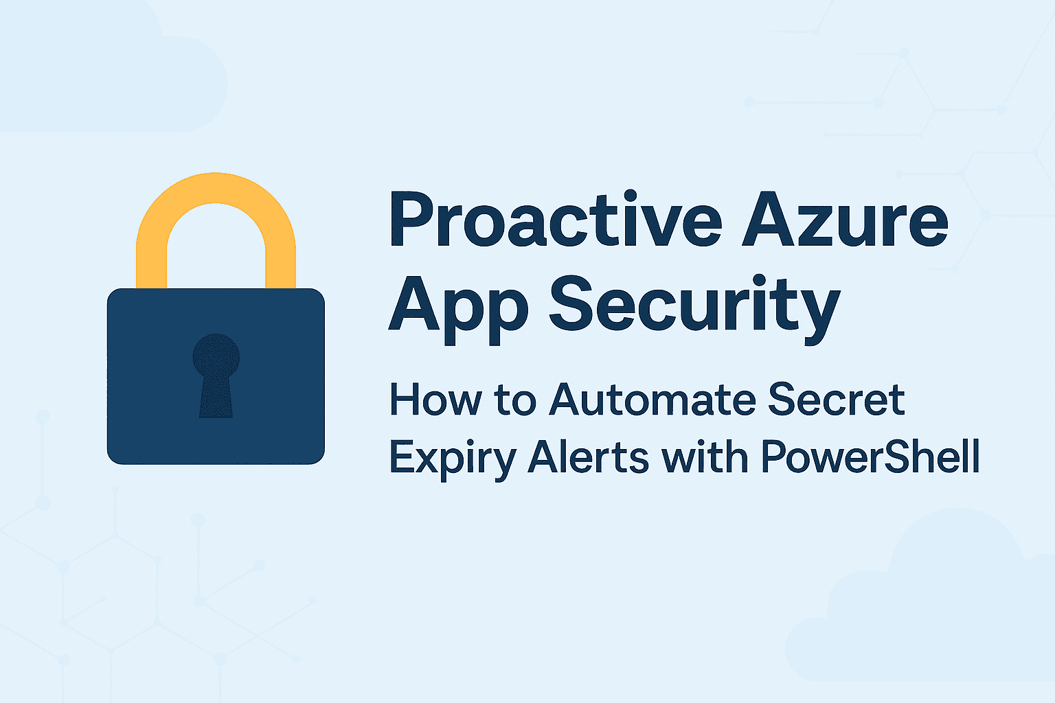 π Proactive Azure App Security: How to Automate Secret Expiry Alerts with PowerShell